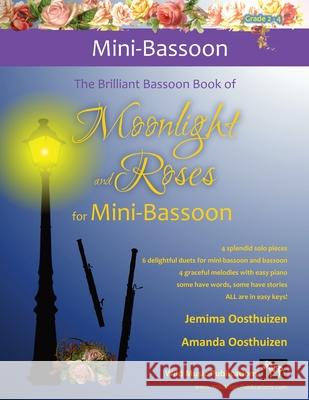 The Brilliant Bassoon book of Moonlight and Roses for Mini-Bassoon: Romantic solos, duets (with bassoon) and pieces with easy piano arranged especiall Jemima Oosthuizen Amanda Oosthuizen 9781914510267 Wild Music Publications - książka