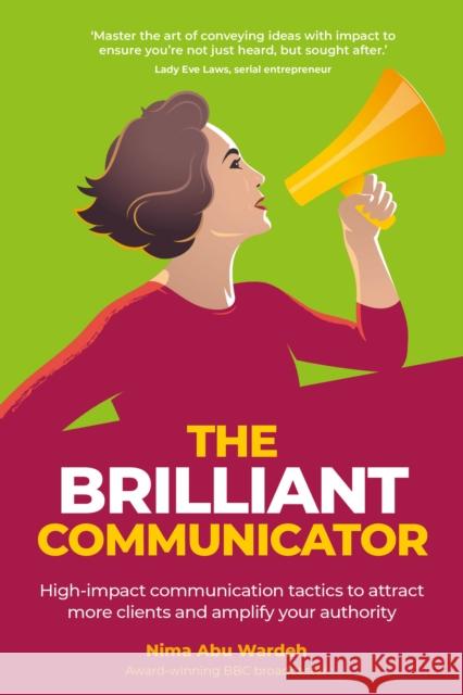 The BRILLIANT Communicator: High-impact communication tactics to attract more clients and amplify your authority Nima Abu Wardeh 9781781332863 Rethink Press - książka