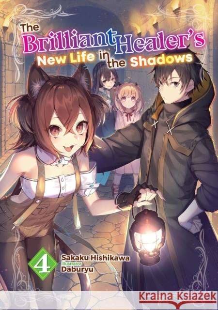 The Brilliant Healer's New Life in the Shadows: Volume 4 (Light Novel) Sakaku Hishikawa 9781718332737 Jnc - książka