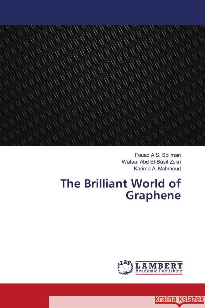 The Brilliant World of Graphene Soliman, Fouad A.S., Zekri, Wafaa. Abd El-Basit, Mahmoud, Karima A. 9786205515990 LAP Lambert Academic Publishing - książka