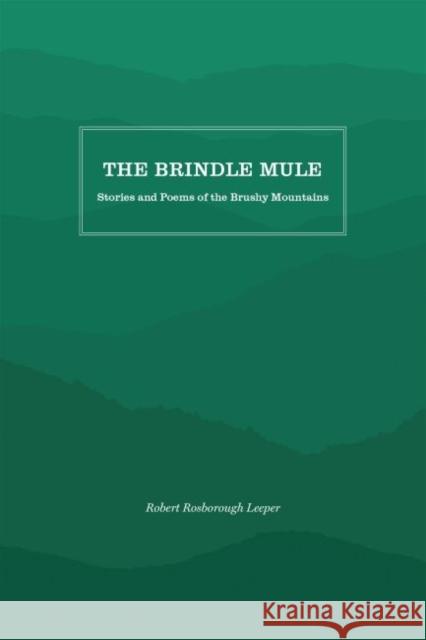 The Brindle Mule: Stories and Poems of the Brushy Mountains Robert Rosborough Leeper 9781469638256 Appalachian State University - książka