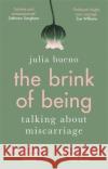 The Brink of Being: An award-winning exploration of miscarriage and pregnancy loss Julia Bueno 9780349010779 Little, Brown Book Group