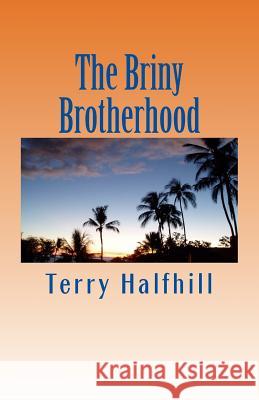 The Briny Brotherhood Terry R. Halfhill 9781492906582 Createspace - książka