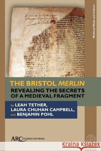The Bristol Merlin: Revealing the Secrets of a Medieval Fragment Benjamin Pohl, Laura Chuhan Campbell, Leah Tether 9781802700688 Amsterdam University Press (RJ) - książka