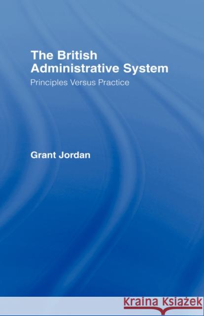The British Administrative System: Principles Versus Practice Jordan, Grant 9780415015509 Routledge - książka
