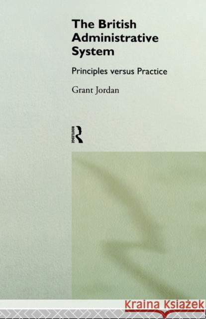 The British Administrative System: Principles Versus Practice Jordan, Grant 9780415015516 Routledge - książka