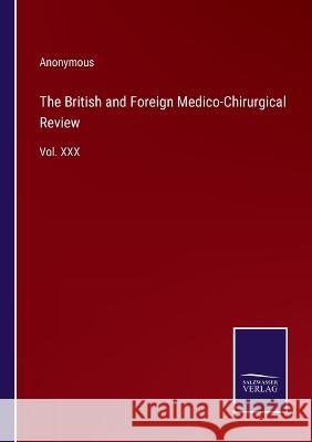 The British and Foreign Medico-Chirurgical Review: Vol. XXX Anonymous 9783375034108 Salzwasser-Verlag - książka