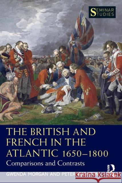 The British and French in the Atlantic 1650-1800: Comparisons and Contrasts Gwenda Morgan Peter Rushton 9781138657588 Routledge - książka