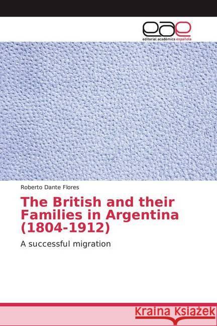 The British and their Families in Argentina (1804-1912) Flores, Roberto Dante 9783841755957 Editorial Académica Española - książka