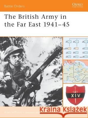 The British Army in the Far East 1941–45 Alan Jeffreys 9781841767901 Bloomsbury Publishing PLC - książka