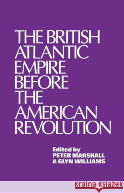 The British Atlantic Empire Before the American Revolution Peter Marshall Glyn Williams 9780714631585 Frank Cass Publishers - książka