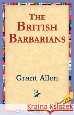 The British Barbarians Grant Allen, 1stworld Library 9781421801360 1st World Library - Literary Society - książka