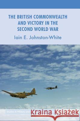 The British Commonwealth and Victory in the Second World War Iain Johnston 9781137589163 Palgrave MacMillan - książka