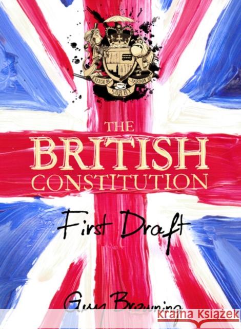 The British Constitution: First Draft Browning, Guy 9781782398035 Atlantic Books - książka