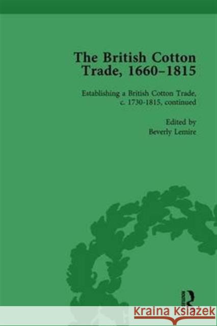 The British Cotton Trade, 1660-1815 Vol 4: Volume 4 Part III: Establishing a British Cotton Trade, C. 1730-1815, Continued Lemire, Beverly 9781138757967 Routledge - książka