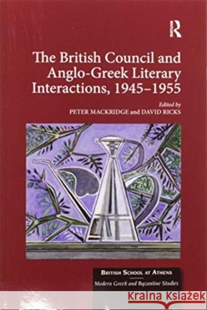 The British Council and Anglo-Greek Literary Interactions, 1945-1955 Peter Mackridge David Ricks 9780367591199 Routledge - książka