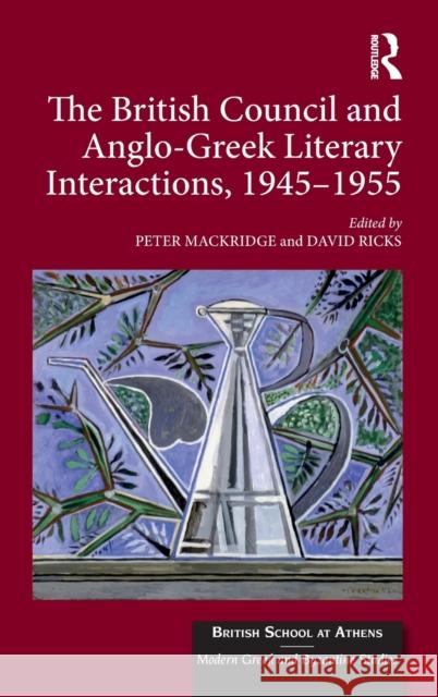 The British Council and Anglo-Greek Literary Interactions, 1945-1955 David Ricks Peter Mackridge 9781472470348 Routledge - książka