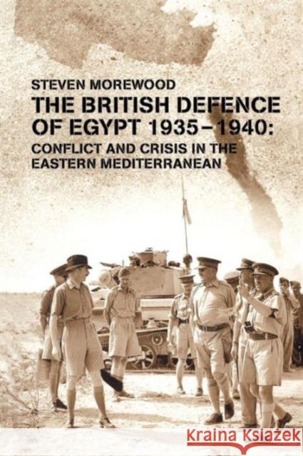 The British Defence of Egypt 1935-1940: Conflict and Crisis in the Eastern Mediterranean Morewood, Steve 9780415646246 Routledge - książka