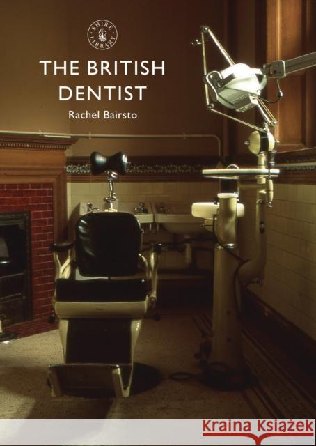 The British Dentist Rachel Bairsto 9780747811350 Bloomsbury Publishing PLC - książka