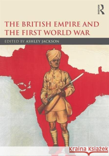 The British Empire and the First World War Ashley Jackson   9781138932197 Taylor and Francis - książka