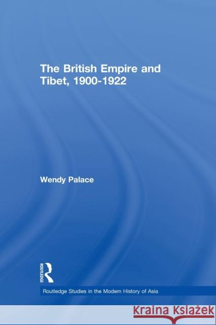 The British Empire and Tibet 1900-1922 Wendy Palace 9780415646253 Taylor & Francis Group - książka