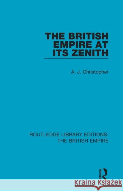 The British Empire at Its Zenith A. J. Christopher 9780815399605 Routledge - książka