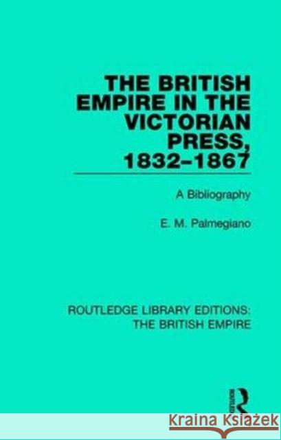 The British Empire in the Victorian Press, 1832-1867: A Bibliography E. M. Palmegiano 9780815359326 Routledge - książka