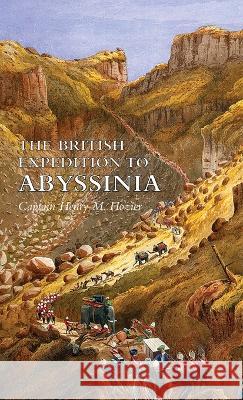 The British Expedition to Abyssinia Captain Henry M Hozier 9781474536523 Naval & Military Press - książka