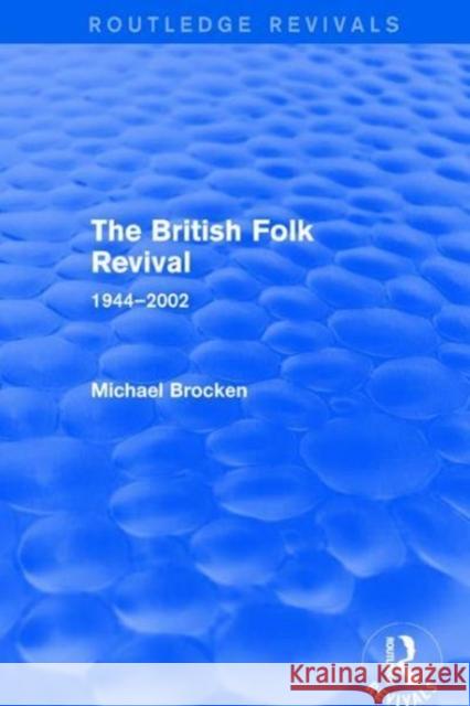 The British Folk Revival 1944-2002: 1944-2002 Brocken, Michael 9781138710740 Routledge - książka