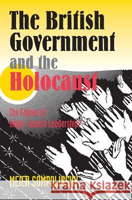 The British Government and the Holocaust : The Failure of Anglo-Jewish Leadership? Meier Sompolinsky 9781902210094 SUSSEX ACADEMIC PRESS - książka