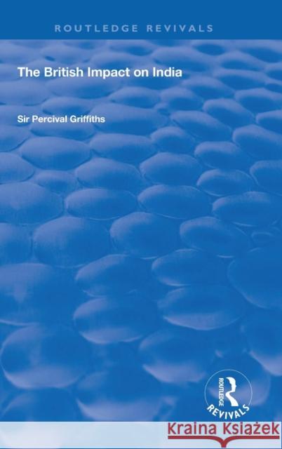 The British Impact on India Sir Percival Griffiths 9780367177799 Taylor and Francis - książka