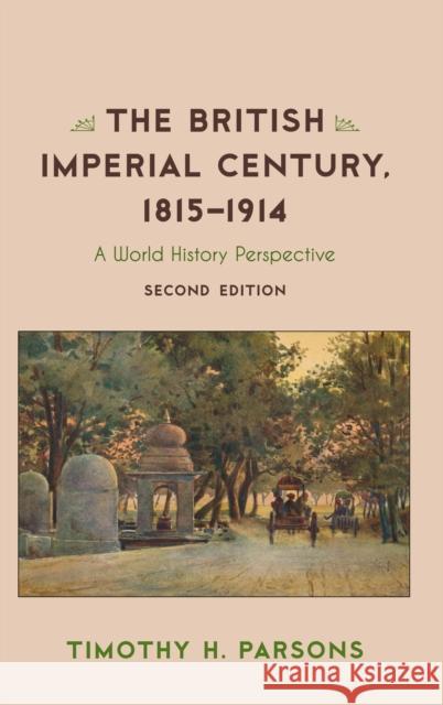 The British Imperial Century, 1815-1914: A World History Perspective Timothy H. Parsons 9781442250918 Rowman & Littlefield Publishers - książka