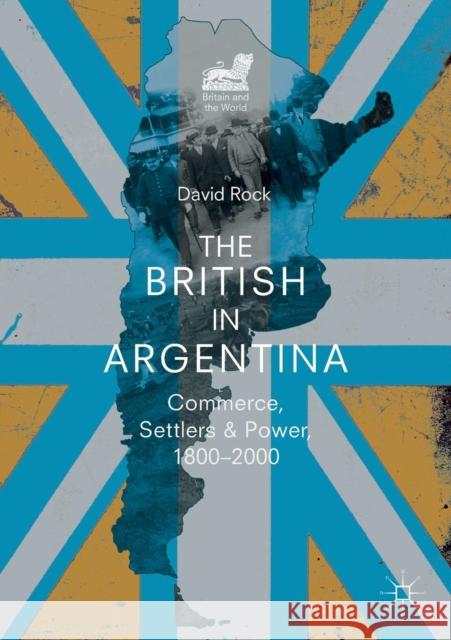 The British in Argentina: Commerce, Settlers and Power, 1800-2000 Rock, David 9783319978543 Springer International Publishing AG - książka