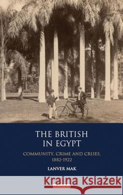 The British in Egypt: Community, Crime and Crises, 1882-1922 Mak, Lanver 9781848857094  - książka