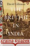 The British in India: Three Centuries of Ambition and Experience David Gilmour 9780141979212 Penguin Books Ltd