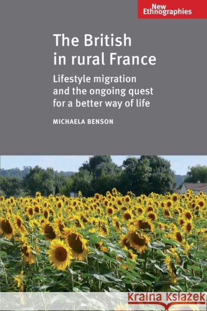 The British in Rural France: Lifestyle Migration and the Ongoing Quest for a Better Way of Life Benson, Michaela 9780719095542 Manchester University Press - książka