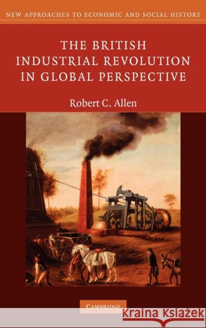 The British Industrial Revolution in Global Perspective Robert C. Allen 9780521868273 Cambridge University Press - książka