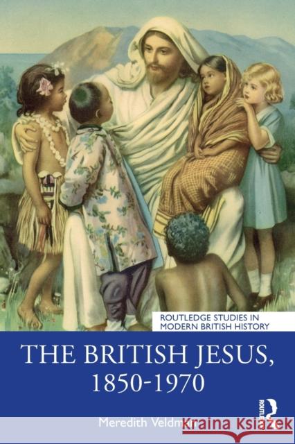 The British Jesus, 1850-1970 Meredith (Louisiana State University, USA) Veldman 9781032147963 Taylor & Francis Ltd - książka