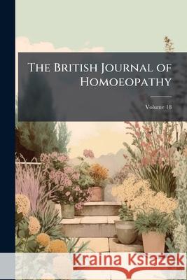 The British Journal of Homoeopathy, Volume 18 Anonymous 9781144826695  - książka