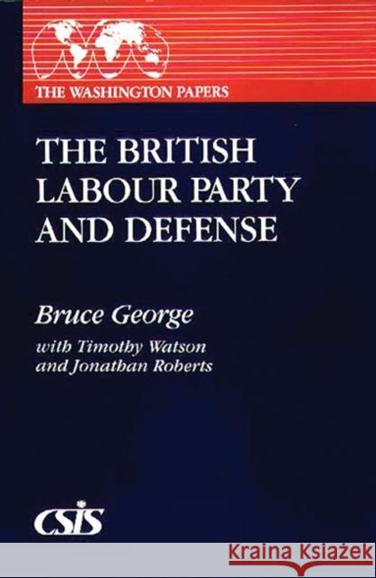 The British Labour Party and Defense Bruce George Jonathan Roberts Timothy Watson 9780275942014 Praeger Publishers - książka