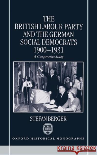 The British Labour Party and the German Social Democrats, 1900-1931 Berger, Stefan 9780198205005 Oxford University Press, USA - książka