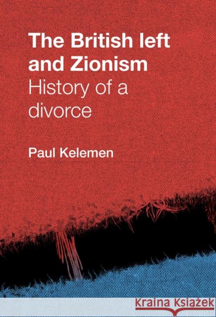 The British Left and Zionism: History of a Divorce Kelemen, Paul 9780719088124 Manchester University Press - książka