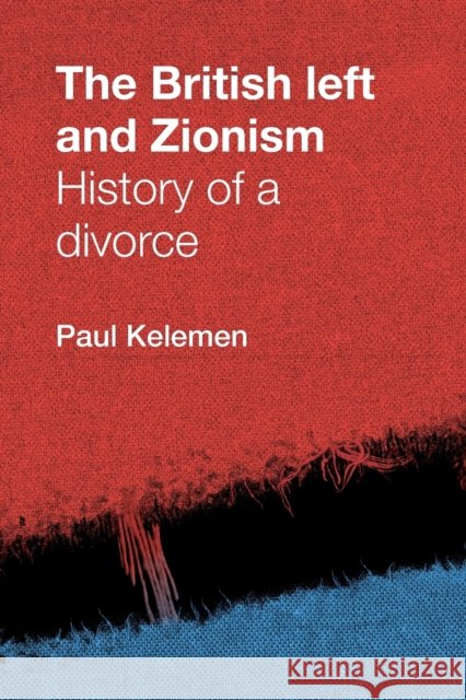 The British Left and Zionism: History of a Divorce Kelemen, Paul 9780719088131 Manchester University Press - książka