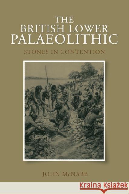 The British Lower Palaeolithic: Stones in Contention McNabb, John 9780415427289 Routledge - książka