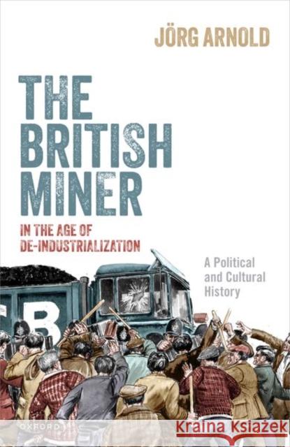 The British Miner in the Age of De-Industrialization Joerg (Assistant Professor in Contemporary History, Assistant Professor in Contemporary History, University of Nottingha 9780198887690 Oxford University Press - książka