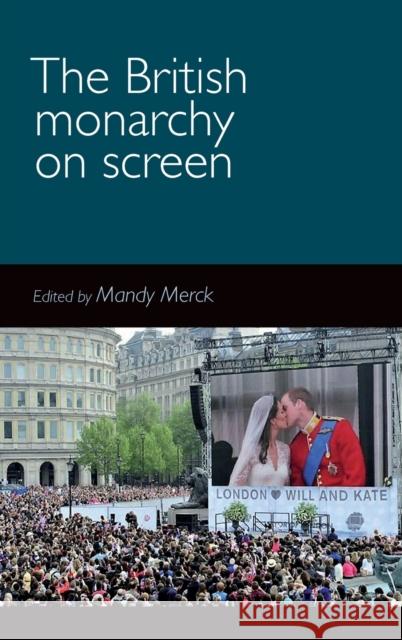 The British monarchy on screen Merck, Mandy 9780719099564 Manchester University Press - książka