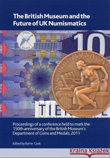 The British Museum and the Future of UK Numismatics Cook, Barrie 9780861591831 British Museum Research Publication - książka