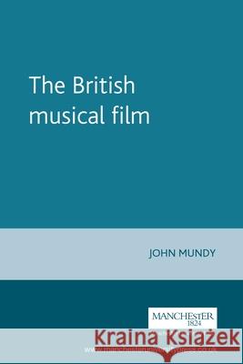 The British Musical Film John Hine Mundy 9780719063213 Manchester University Press - książka