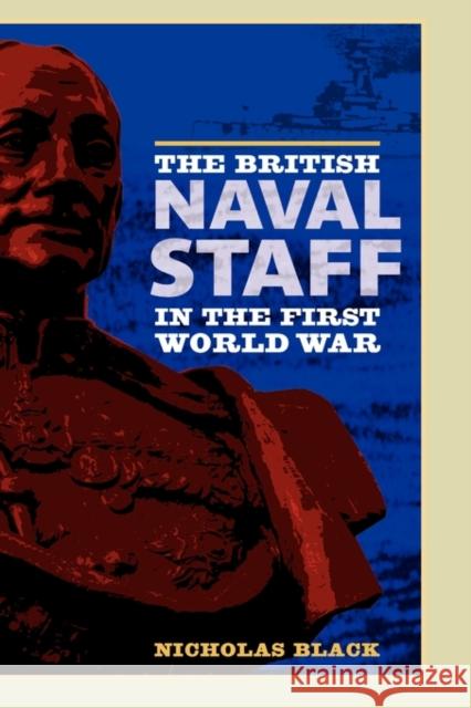 The British Naval Staff in the First World War Nicholas Black 9781843834427 Boydell & Brewer - książka