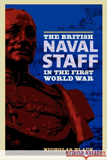 The British Naval Staff in the First World War Nicholas Black 9781843836551  - książka